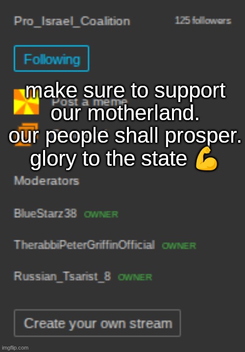 I cant believe ts stream not satire | make sure to support our motherland. our people shall prosper. glory to the state 💪 | image tagged in screenshot 2026-04-20 11 30 19 pm png | made w/ Imgflip meme maker