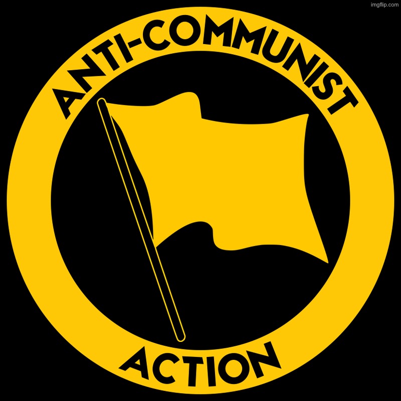i support anti communist action | image tagged in anti-communist action | made w/ Imgflip meme maker