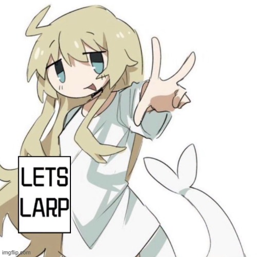 Let’s larp | image tagged in let s larp | made w/ Imgflip meme maker