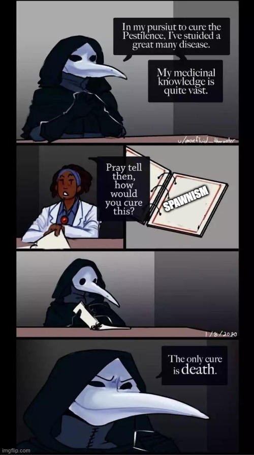 049 the second he finds spawnism | Spawnism | image tagged in scp-049 the only cure is death | made w/ Imgflip meme maker