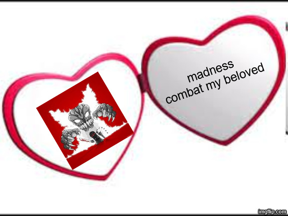 i love madness combat | madness combat my beloved | image tagged in my beloved | made w/ Imgflip meme maker
