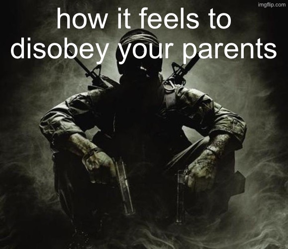 Is that [X]? | Black Ops | how it feels to disobey your parents | image tagged in is that x black ops | made w/ Imgflip meme maker