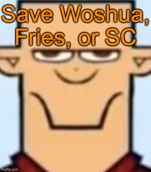 Sped Tyler | Save Woshua, Fries, or SC | image tagged in sped tyler,voting game s19 | made w/ Imgflip meme maker
