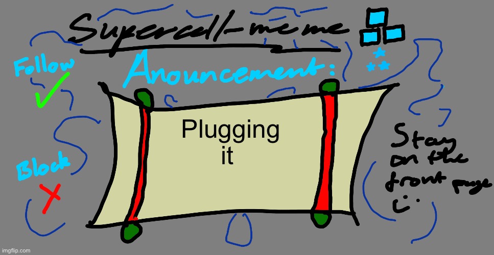 Supercell-meme announcement template | Plugging it | image tagged in supercell-meme announcement template | made w/ Imgflip meme maker