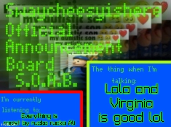 Uhhh | Lola and Virginia is good lol; Everything is racist by rucka rucka Ali | image tagged in my new announcement board | made w/ Imgflip meme maker