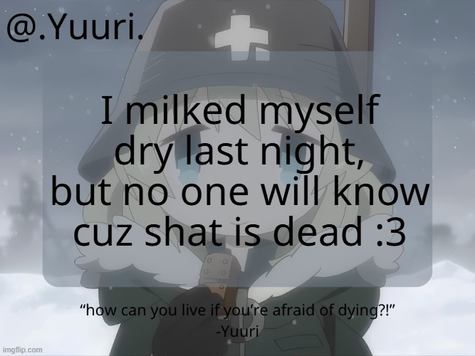 .Yuuri. anounce temp | I milked myself dry last night, but no one will know cuz shat is dead :3 | image tagged in yuuri arabmogus anounce temp | made w/ Imgflip meme maker