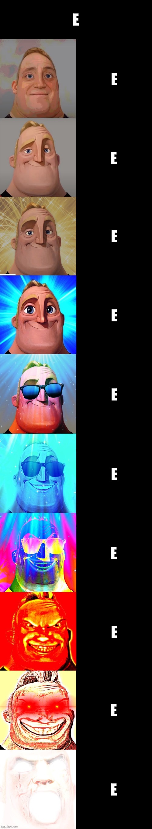 mr incredible becoming canny | E; E; E; E; E; E; E; E; E; E; E | image tagged in mr incredible becoming canny | made w/ Imgflip meme maker