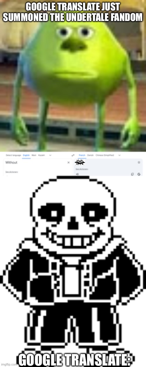 I guess Google Translate is an Undertale Fan | Google translate just summoned the undertale fandom; Google Translate: | image tagged in sully wazowski,funny,undertale | made w/ Imgflip meme maker