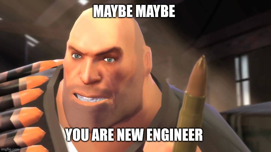 I have yet to meet one who can outsmart bullet | Maybe Maybe You are new engineer | image tagged in i have yet to meet one who can outsmart bullet | made w/ Imgflip meme maker