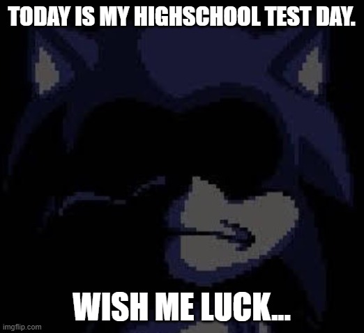 Oh Boy. Here we go. | Today is my highschool test day. Wish me luck... | image tagged in lord x,test | made w/ Imgflip meme maker