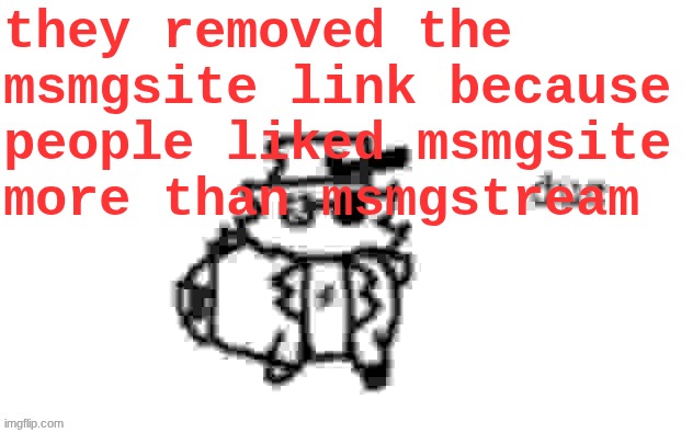 Ducc's loaf temp (v3) | they removed the msmgsite link because people liked msmgsite more than msmgstream | image tagged in ducc's loaf temp v3 | made w/ Imgflip meme maker