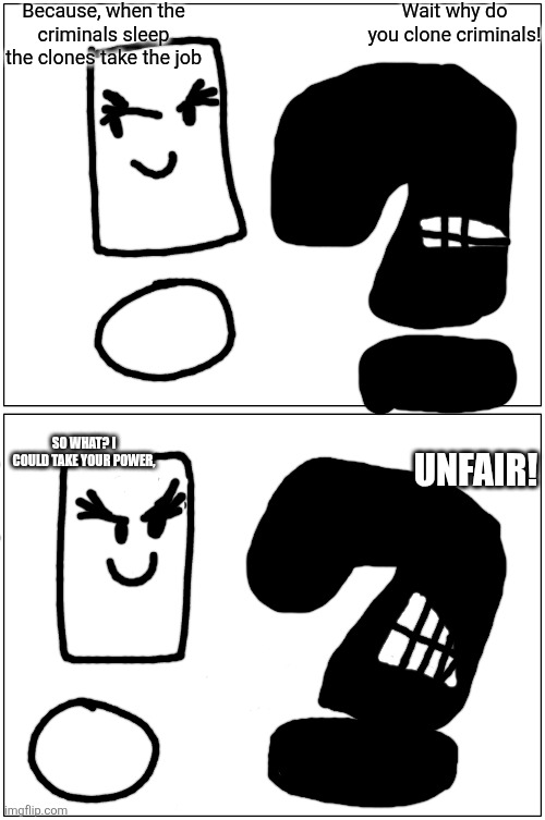 No cap | Wait why do you clone criminals! Because, when the criminals sleep the clones take the job; UNFAIR! So what? I could take your power, | image tagged in no cap | made w/ Imgflip meme maker