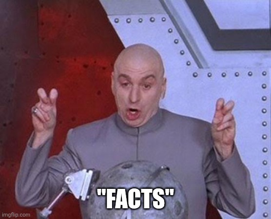 Dr Evil Laser Meme | "facts" | image tagged in memes,dr evil laser | made w/ Imgflip meme maker