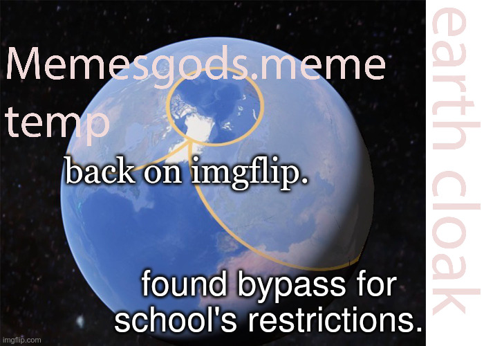 memesgods.meme temp | back on imgflip. found bypass for school's restrictions. | image tagged in memesgods meme temp | made w/ Imgflip meme maker