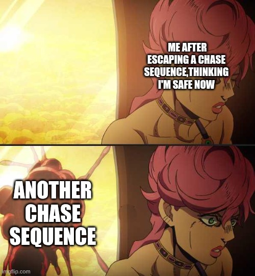 chase sequence in horror games be like | me after escaping a chase sequence,thinking I'm safe now; another chase sequence | image tagged in noturius b i g surprise trise,jojo's bizarre adventure | made w/ Imgflip meme maker