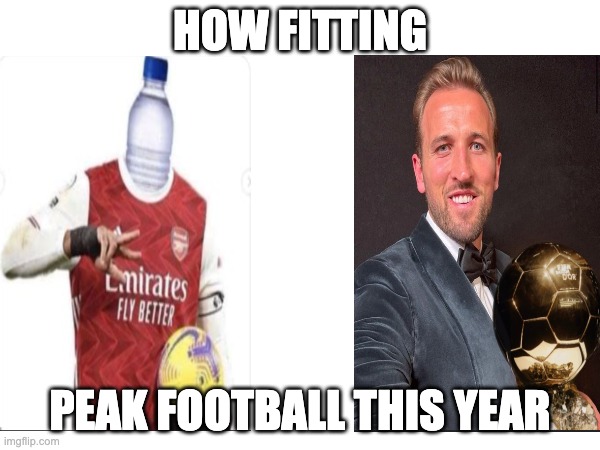 And life goes on... | how fitting; Peak football this year | image tagged in football,prem,premier league,arsenal,kane | made w/ Imgflip meme maker