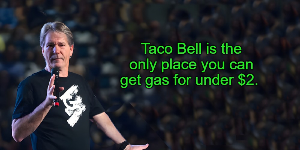 lou speaks | Taco Bell is the only place you can get gas for under $2. | image tagged in lou speaks | made w/ Imgflip meme maker
