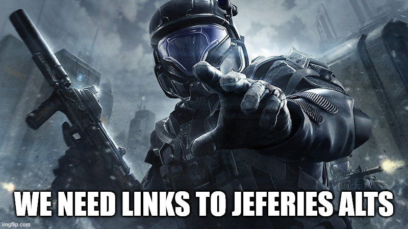 safety anoucment: we need links to jeffery alts so we can ban them if you know any jefery acounts plese coment a link | we need links to jeferies alts | image tagged in odst | made w/ Imgflip meme maker