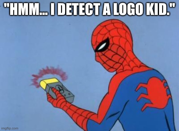 spiderman detector | "Hmm... I detect a LOGO KID." | image tagged in spiderman detector | made w/ Imgflip meme maker