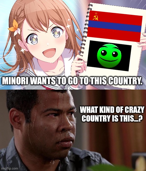 Minori want go to A country that doesn't exist. | Minori wants to go to this country. What kind of crazy country is this...? | image tagged in minori shows you something,what,wait,huh,ummmmmm,what that | made w/ Imgflip meme maker