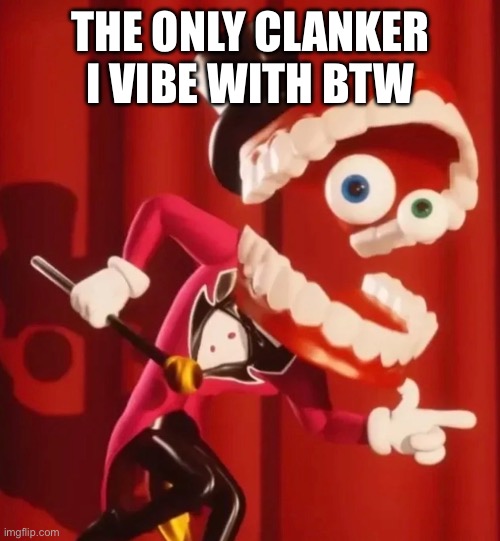°-° | The only clanker I vibe with btw | image tagged in tadc,caine,ai | made w/ Imgflip meme maker