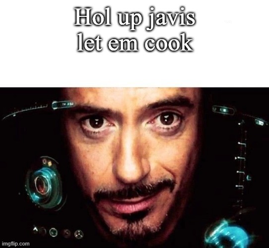 jarvis let em cook | image tagged in jarvis let em cook | made w/ Imgflip meme maker