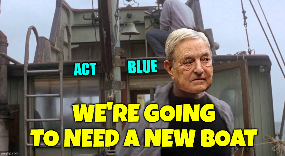 We're going to need a bigger boat | Act Blue We're going to need a new boat | image tagged in we're going to need a bigger boat | made w/ Imgflip meme maker