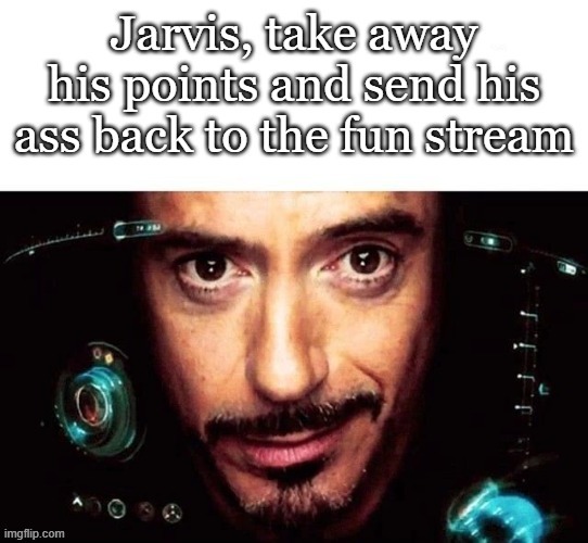 Jarvis take him away | image tagged in jarvis take him away | made w/ Imgflip meme maker