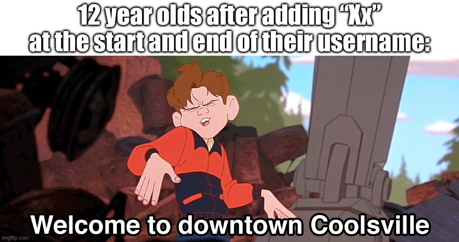 ThIS iS SO tuFf bRo | 12 year olds after adding “Xx” at the start and end of their username: | image tagged in memes,x x everywhere | made w/ Imgflip meme maker