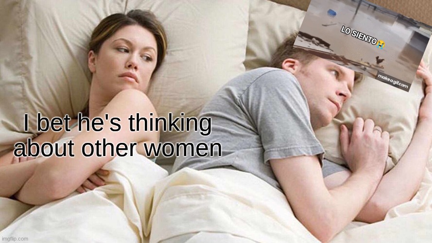 los siento wilson? | I bet he's thinking about other women | image tagged in memes,i bet he's thinking about other women,wilson | made w/ Imgflip meme maker
