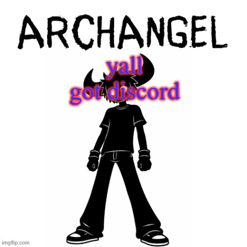 ARCHANGEL ANNOUNCEMENT | yall got discord | image tagged in archangel announcement | made w/ Imgflip meme maker