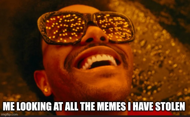 stolen memes | me looking at all the memes i have stolen | image tagged in screenshot 2026-04-21 9 15 45 am png | made w/ Imgflip meme maker