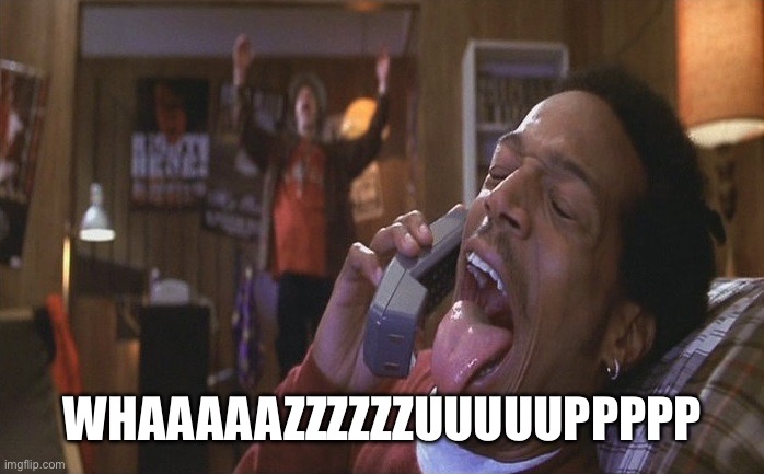 Scary Movie Whassuppp | Whaaaaazzzzzzuuuuuppppp | image tagged in scary movie whassuppp | made w/ Imgflip meme maker