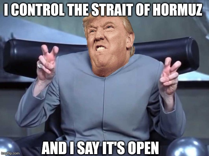 Dr zion | I control the Strait of Hormuz; And I say it's open | image tagged in dr evil quotes | made w/ Imgflip meme maker