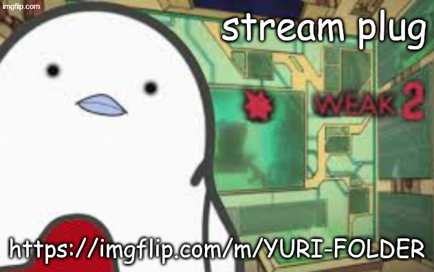 https://imgflip.com/m/YURI-FOLDER | stream plug; https://imgflip.com/m/YURI-FOLDER | image tagged in weak | made w/ Imgflip meme maker