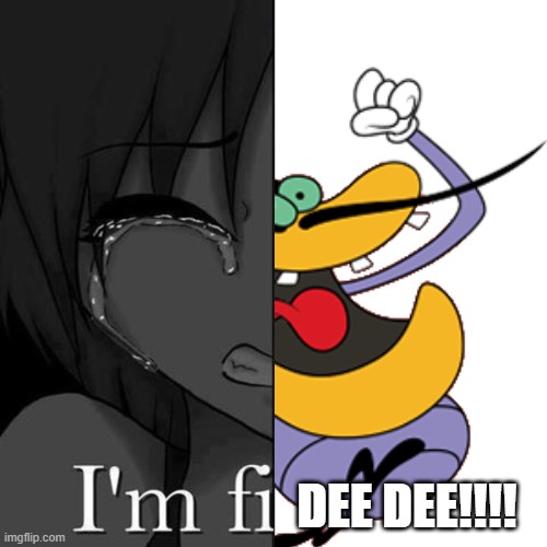 I'm fi | Dee Dee!!!! | image tagged in i'm fi | made w/ Imgflip meme maker