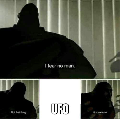 I fear no man | ufo | image tagged in i fear no man | made w/ Imgflip meme maker