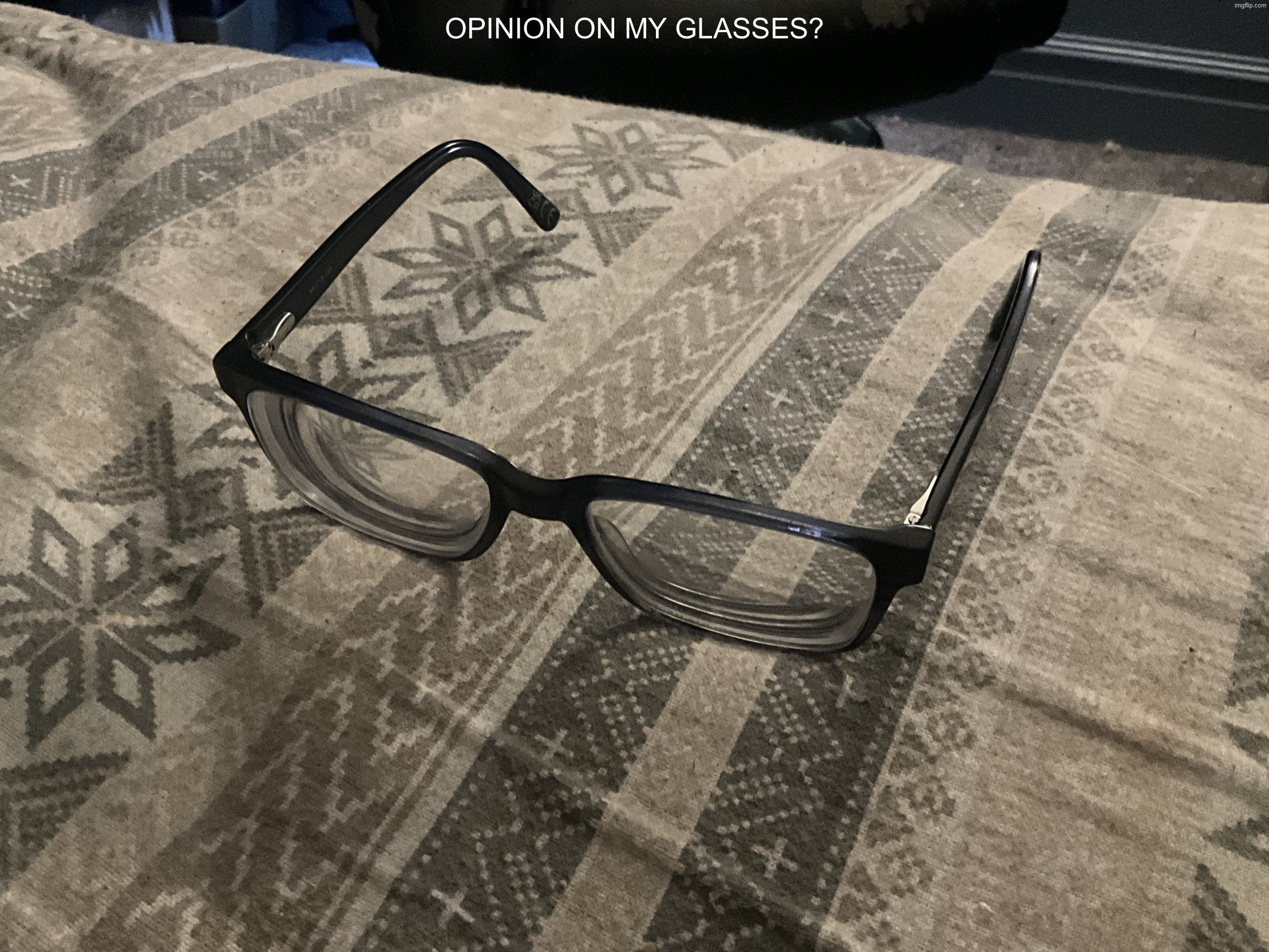 image.jpg | opinion on my glasses? | image tagged in image jpg | made w/ Imgflip meme maker