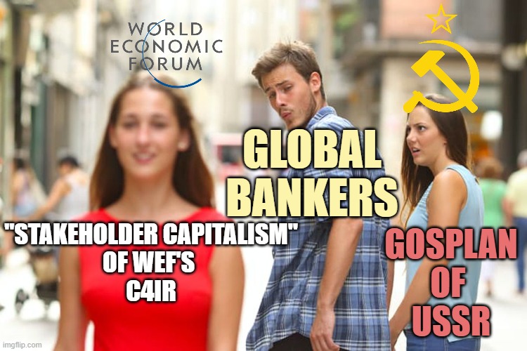 STAKEHOLDER COMMERCE of the WEF by 2030 is Democratic Centralism 1921 | Global
Bankers; "Stakeholder Capitalism"
of WEF's 
c4ir; Gosplan
of 
ussr | image tagged in soviet,democratic socialism,karl marx,lenin,joseph stalin,animal farm | made w/ Imgflip meme maker