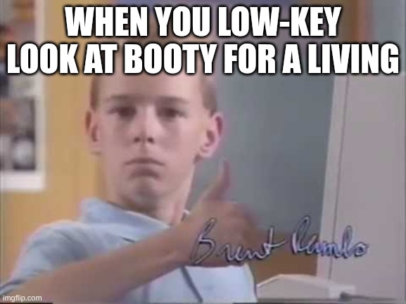 Random stuff | When you low-key look at booty for a living | image tagged in white kid computer thumbs up | made w/ Imgflip meme maker