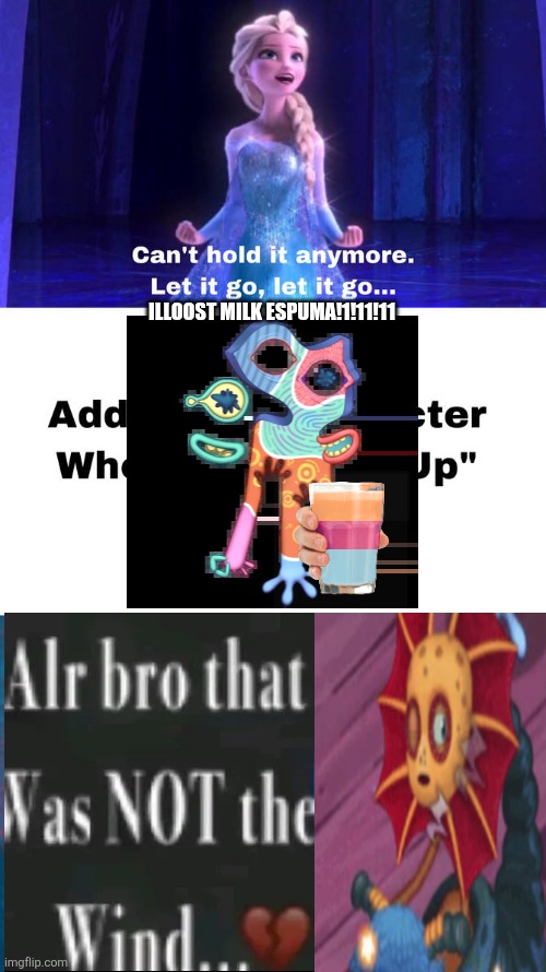Illoost milk espuma!1!1!!1!1!1!1!1! | Illoost milk espuma!1!11!11 | image tagged in who tells elsa to shut up | made w/ Imgflip meme maker
