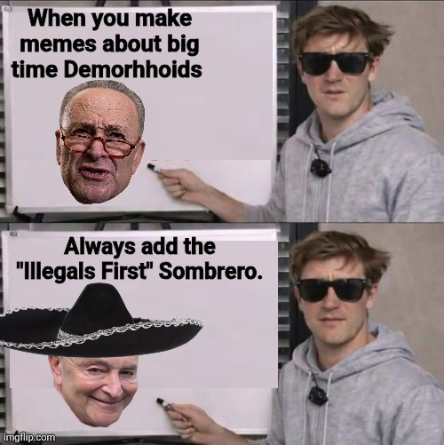 It's like kicking em when they're down | When you make memes about big time Demorhhoids; Always add the "Illegals First" Sombrero. | image tagged in nick shirley before and after chart,mocking | made w/ Imgflip meme maker
