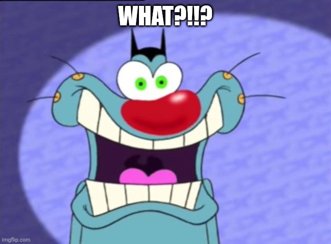 Shocked Oggy | What?!!? | image tagged in shocked oggy | made w/ Imgflip meme maker