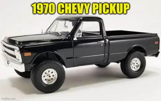 1970 | 1970 Chevy Pickup | made w/ Imgflip meme maker