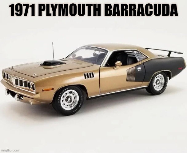 1971 Plymouth | 1971 Plymouth Barracuda | made w/ Imgflip meme maker