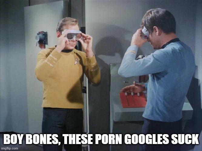 Goggles Suck | Boy bones, these porn googles suck | image tagged in star trek kirk and spock goggles | made w/ Imgflip meme maker
