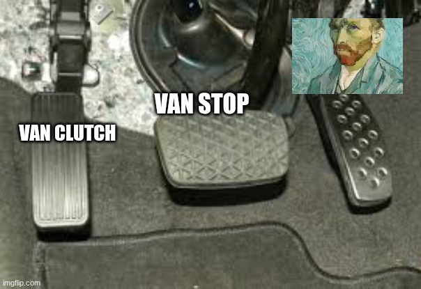van | Van Stop; Van Clutch | image tagged in van | made w/ Imgflip meme maker