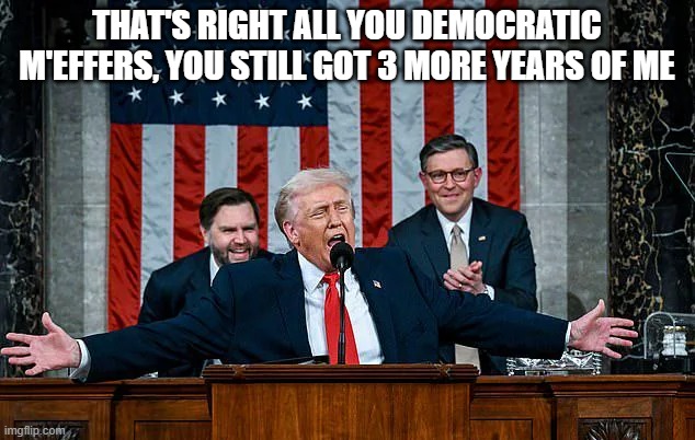 I'm Still Standing | That's right all you democratic M'effers, you still got 3 more years of me | image tagged in politics | made w/ Imgflip meme maker