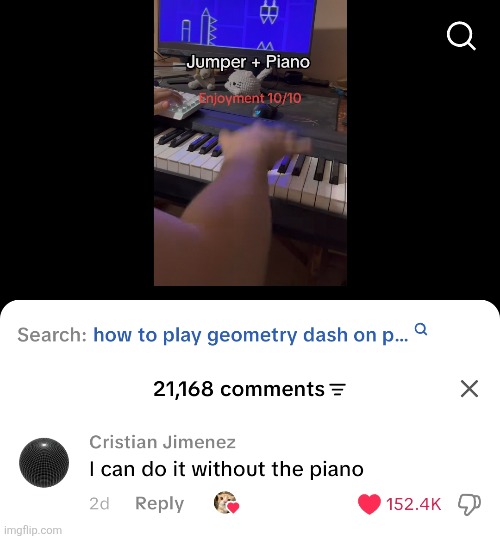 I guess bro | image tagged in piano,jumper,tiktok,tik tok,geometry dash,comments | made w/ Imgflip meme maker