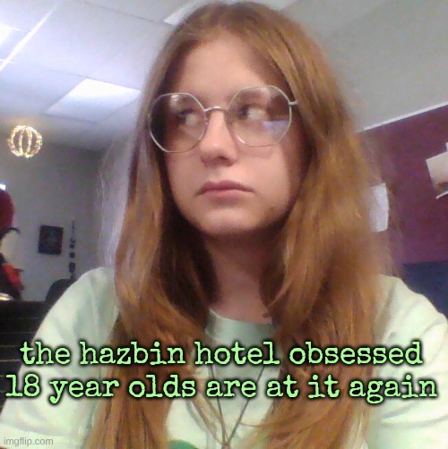 SO glad they aren't coming back I cant do this another year | the hazbin hotel obsessed 18 year olds are at it again | made w/ Imgflip meme maker